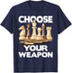 Choose Your Weapon - Funny Chess Player Chess Lover T-Shirt - T-Shirt | Navy