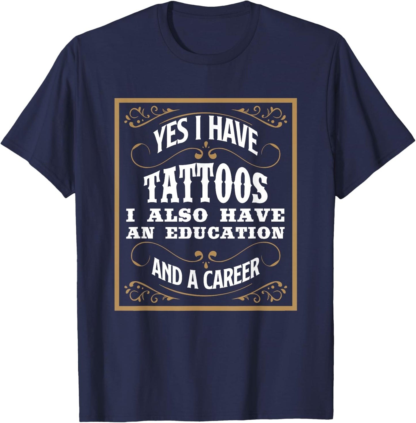 Yes I Have Tattoos Education & Career Funny Tattoo Gift T-Shirt - T-Shirt | Navy