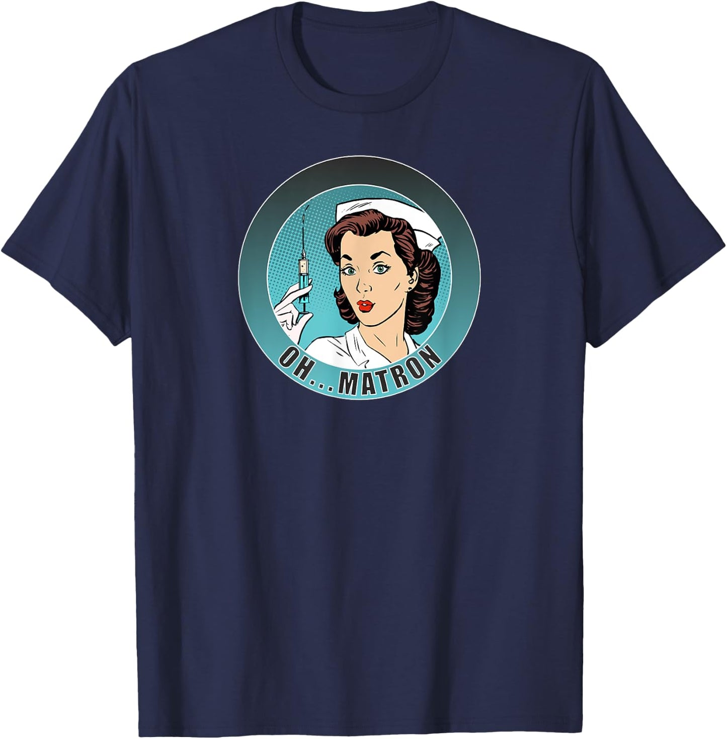 Oh...Matron! /Nurse/ Medical/ Fun T-Shirt - T-Shirt | Navy