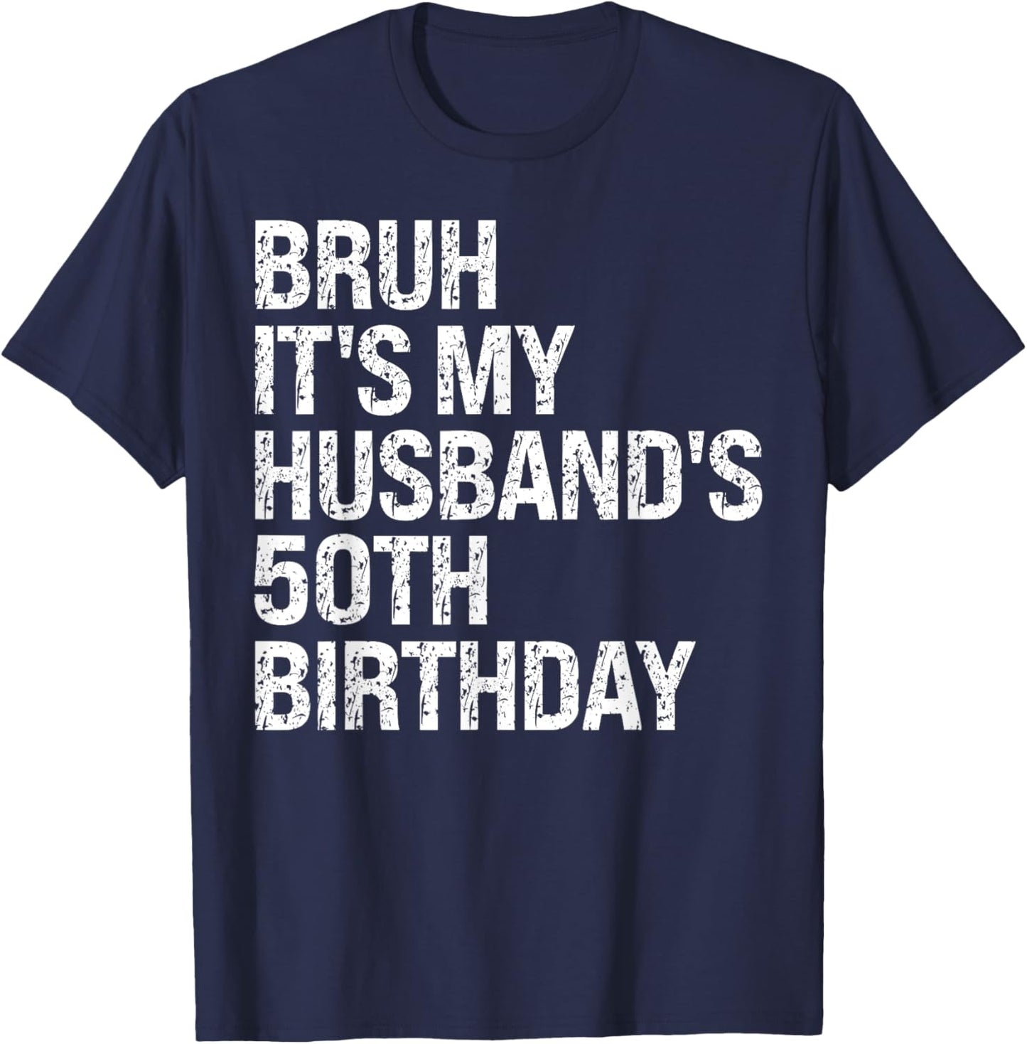 Bruh It's My Husband's 50th Birthday King Couple Happy Funny T-Shirt - T-Shirt | Navy