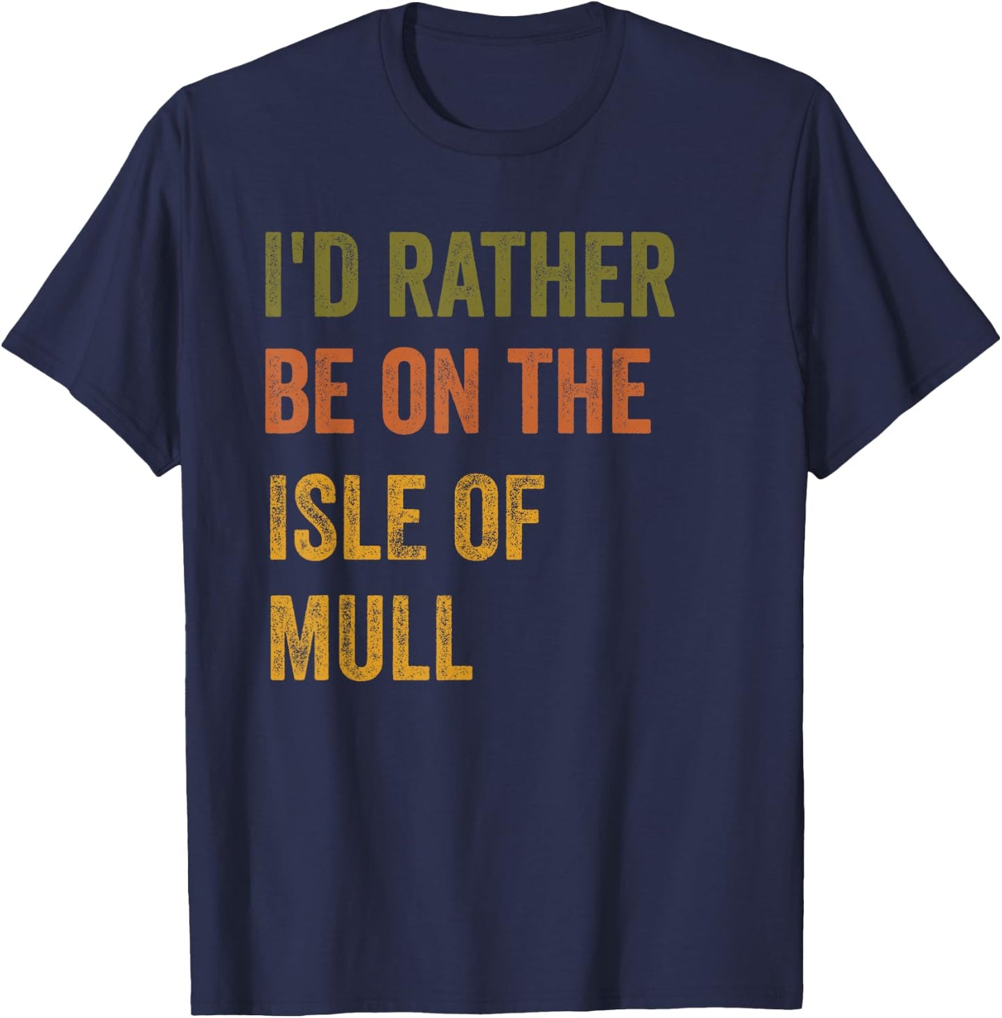 I'd Rather Be On The Isle Of Mull Retro Vintage Text T-Shirt - T-Shirt | Navy