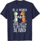 In A World Where You Can Be Anything Be Kind Unity Day T-Shirt - T-Shirt | Navy