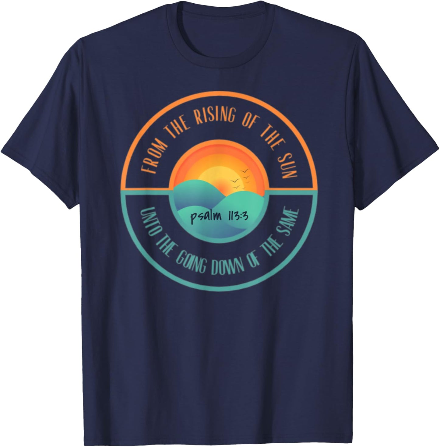 Psalm 113:3 From The Rising Of The Sun Bible Verse T-Shirt - T-Shirt | Navy