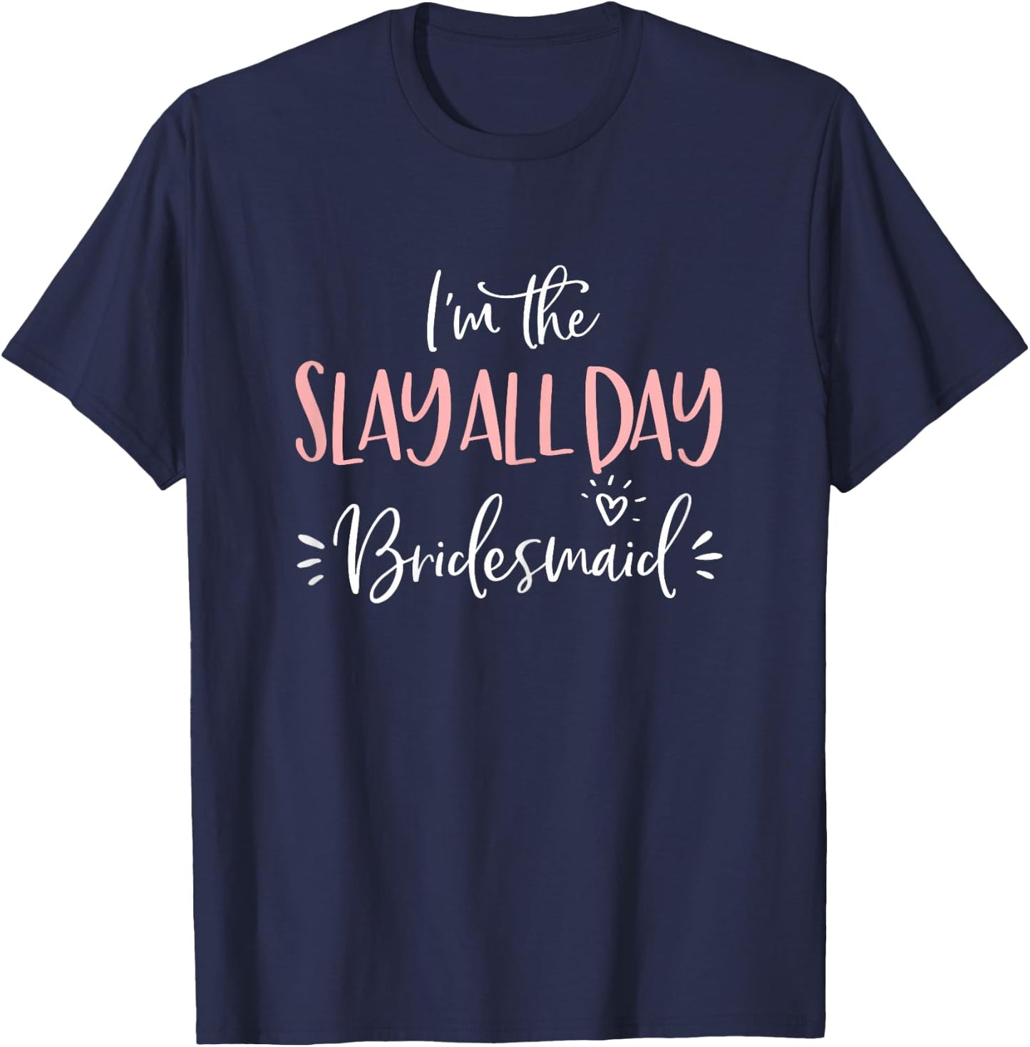 The Slay All Day Bridesmaid Group Matching Bachelorette Gift T-Shirt - T-Shirt | Navy