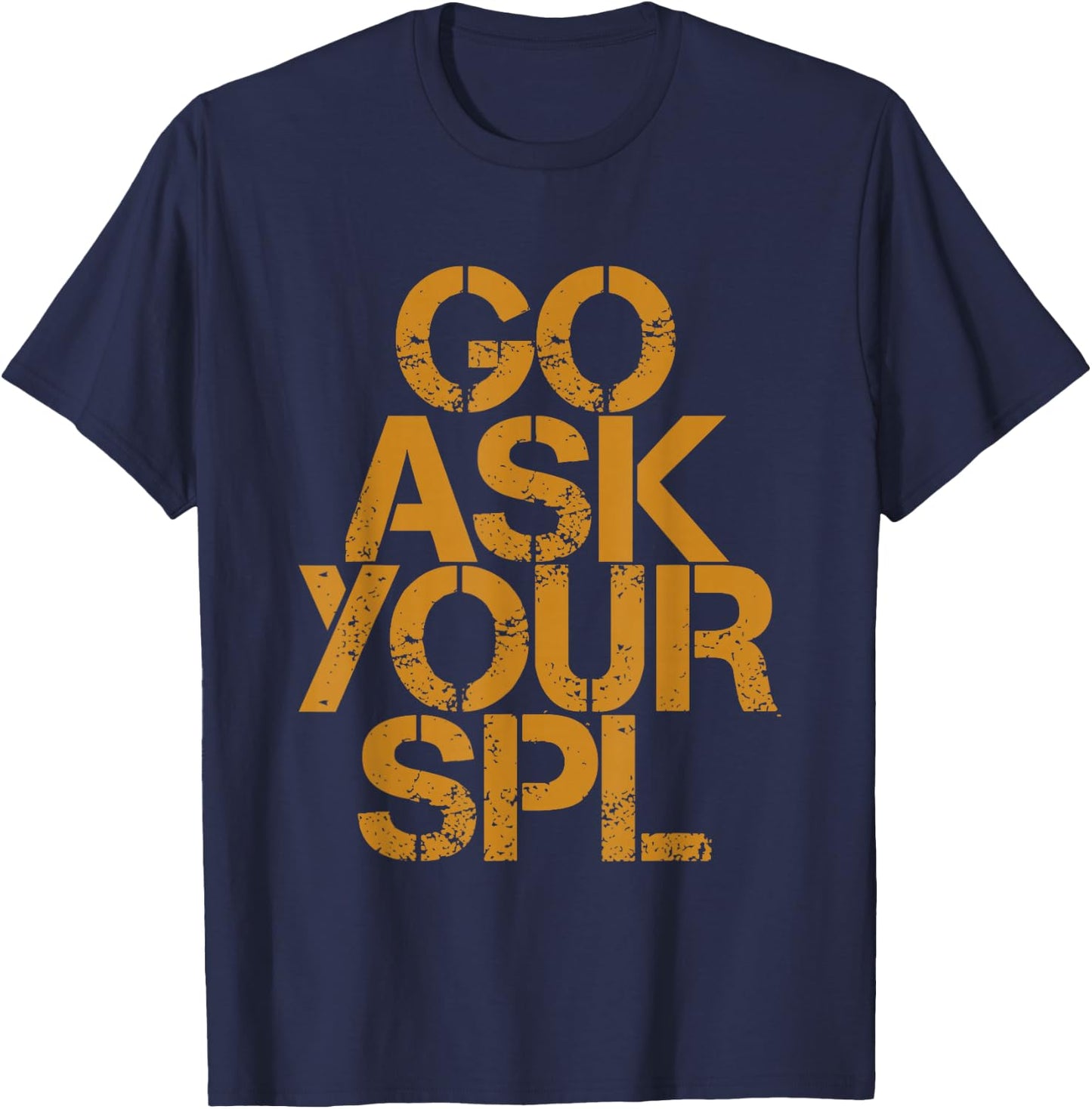 Go Ask Your Spl T-Shirt - T-Shirt | Navy
