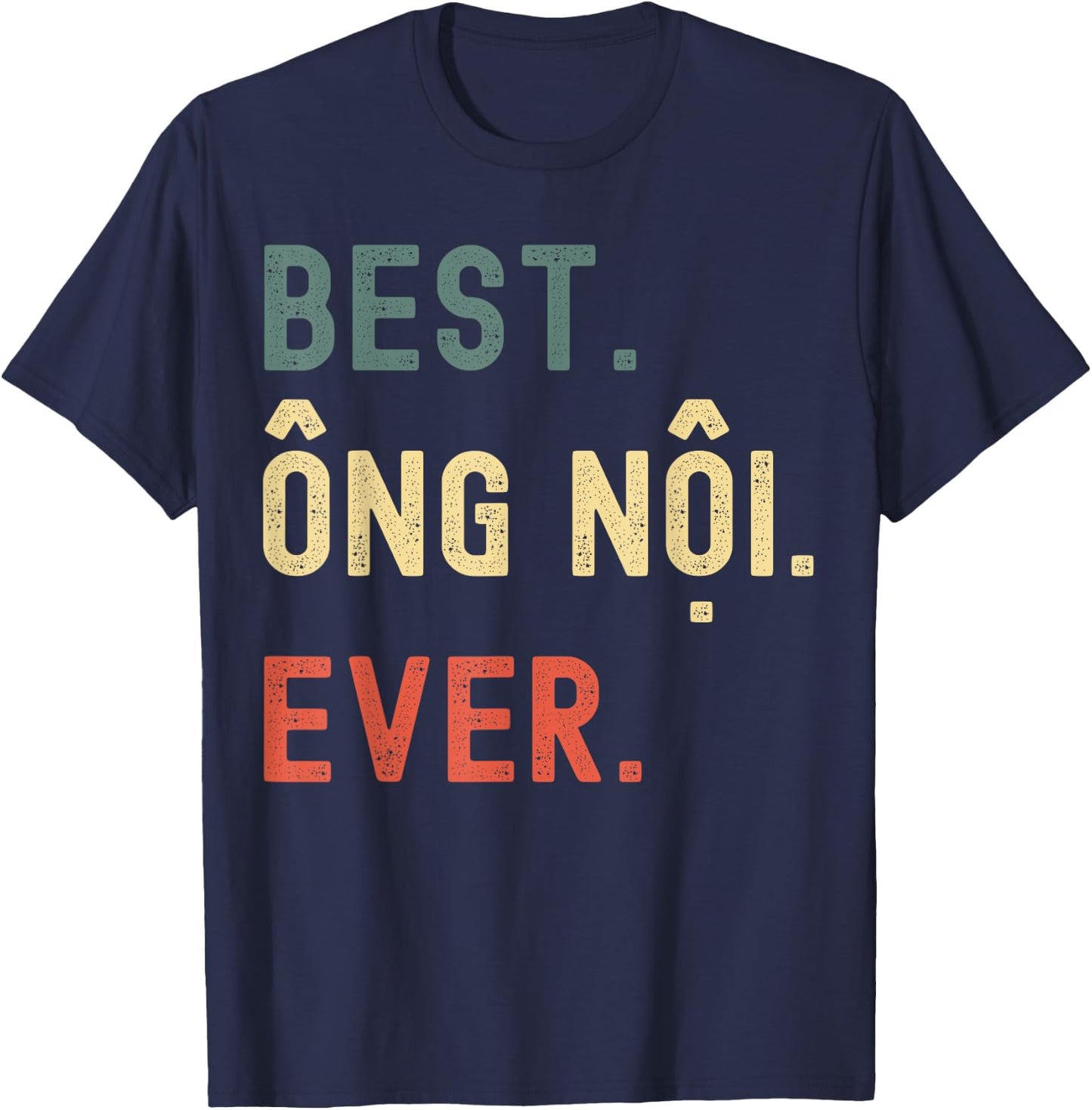 Vietnamese Grandpa Gifts Designs - Best Ong Noi Ever T-Shirt - T-Shirt | Navy
