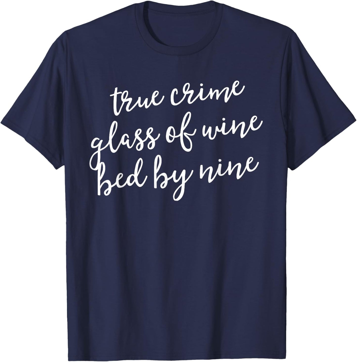 True Crime Glass Of Wine Bed By Nine Shirt Murderino Gift T-Shirt - T-Shirt | Navy