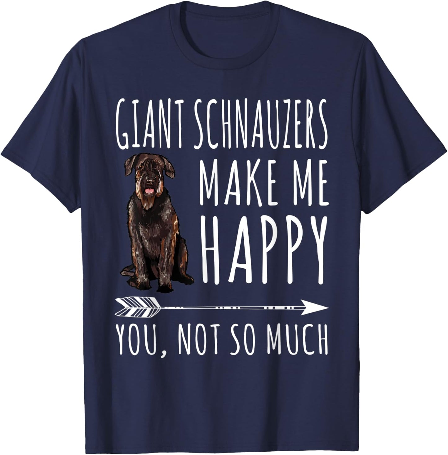 Giant Schnauzers Make Me Happy You Not So Much Dog Lover T-Shirt - T-Shirt | Navy