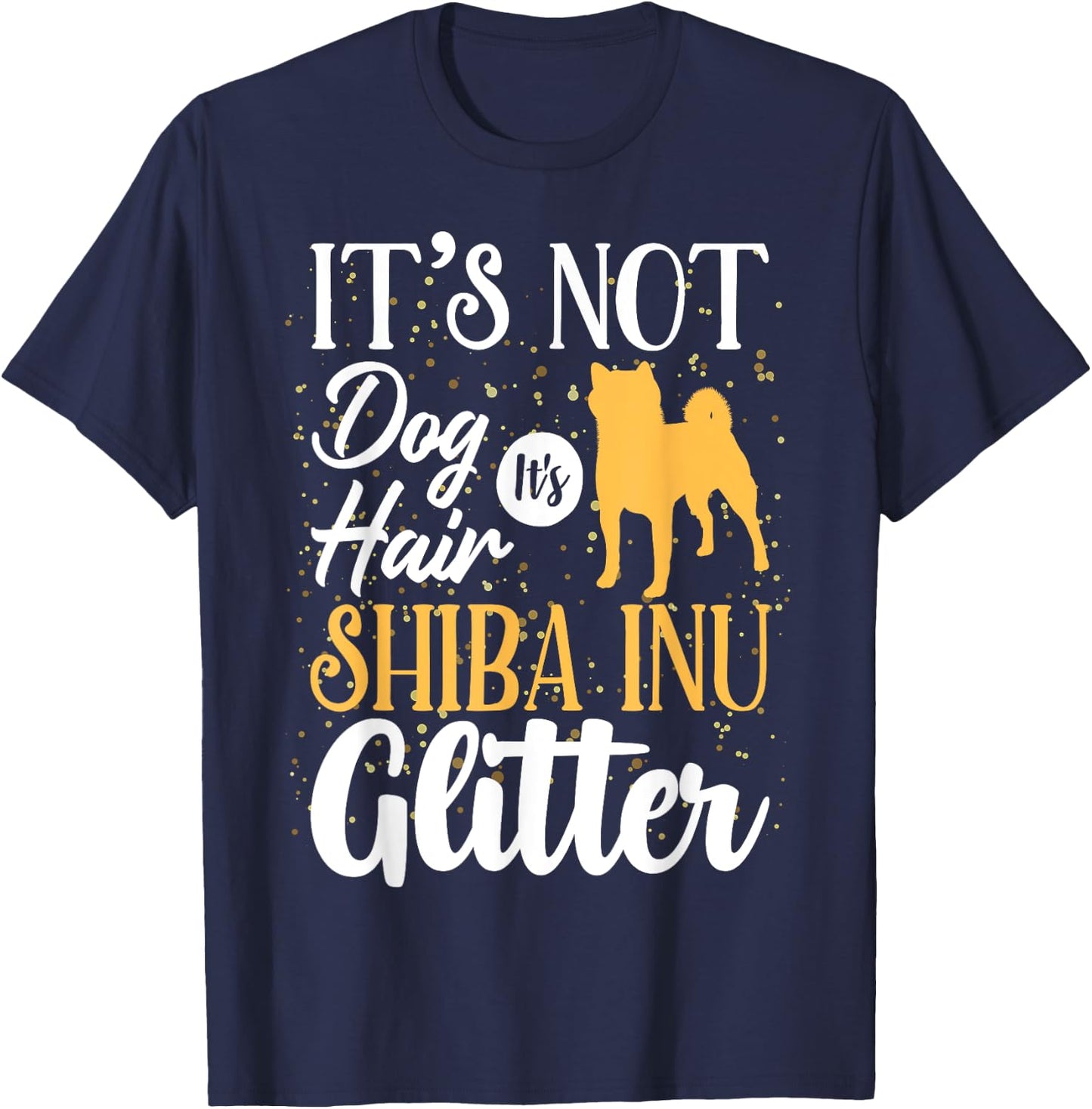 It's Not Dog Hair It's Shiba Inu Glitter | Funny T-Shirt - T-Shirt | Navy
