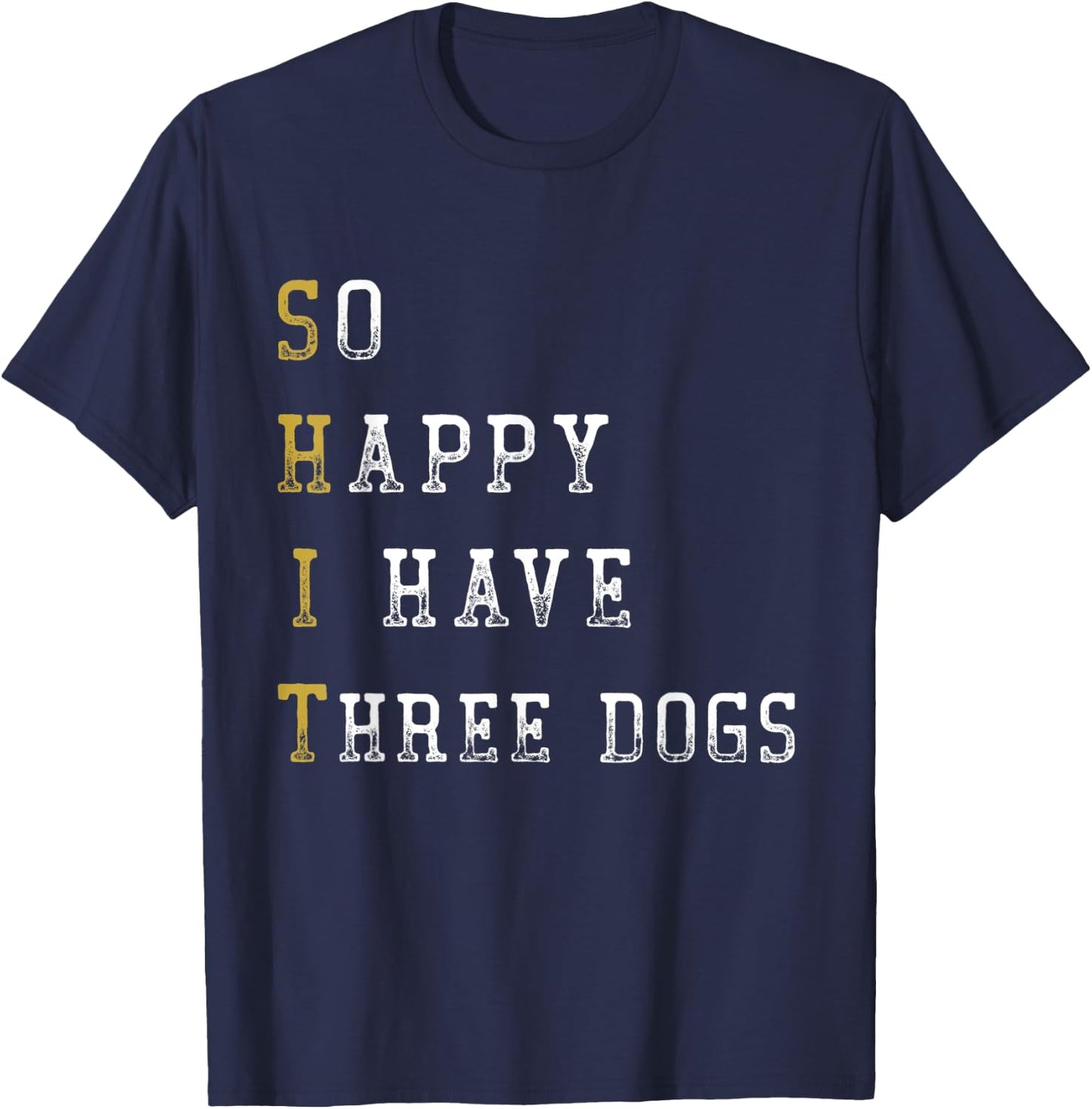 So Happy I Have Three Dogs Mom Three Dogs Dad Funny Saying T-Shirt - T-Shirt | Navy