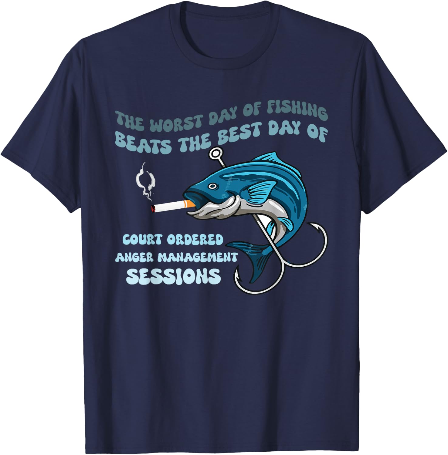 The Worst Day of Fishing Beats The Best Day of Court Ordered T-Shirt - T-Shirt | Navy
