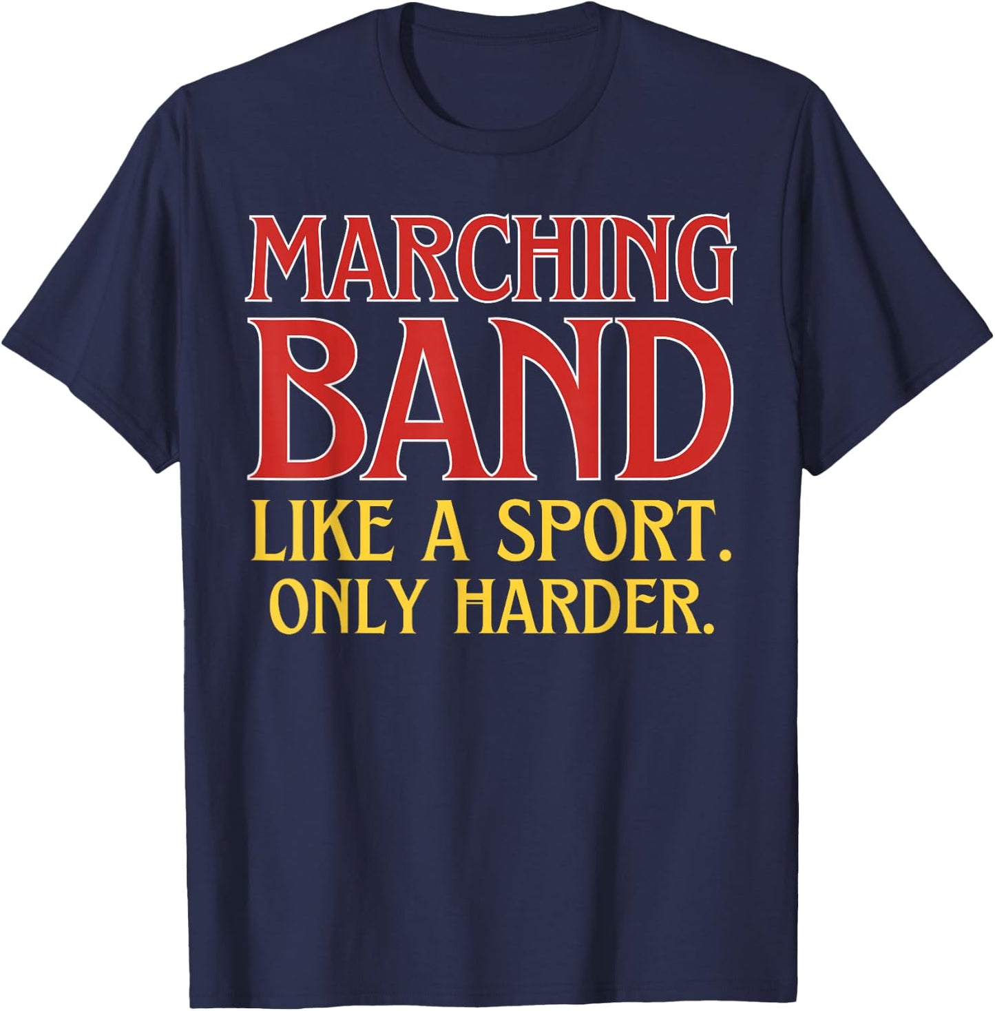 Marching Band Like a Sport Only Harder T-Shirt - T-Shirt | Navy