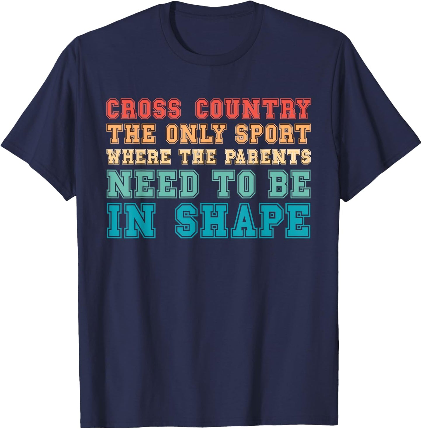 Cross Country Only Sport Where Parents Need To Be In Shape T-Shirt - T-Shirt | Navy