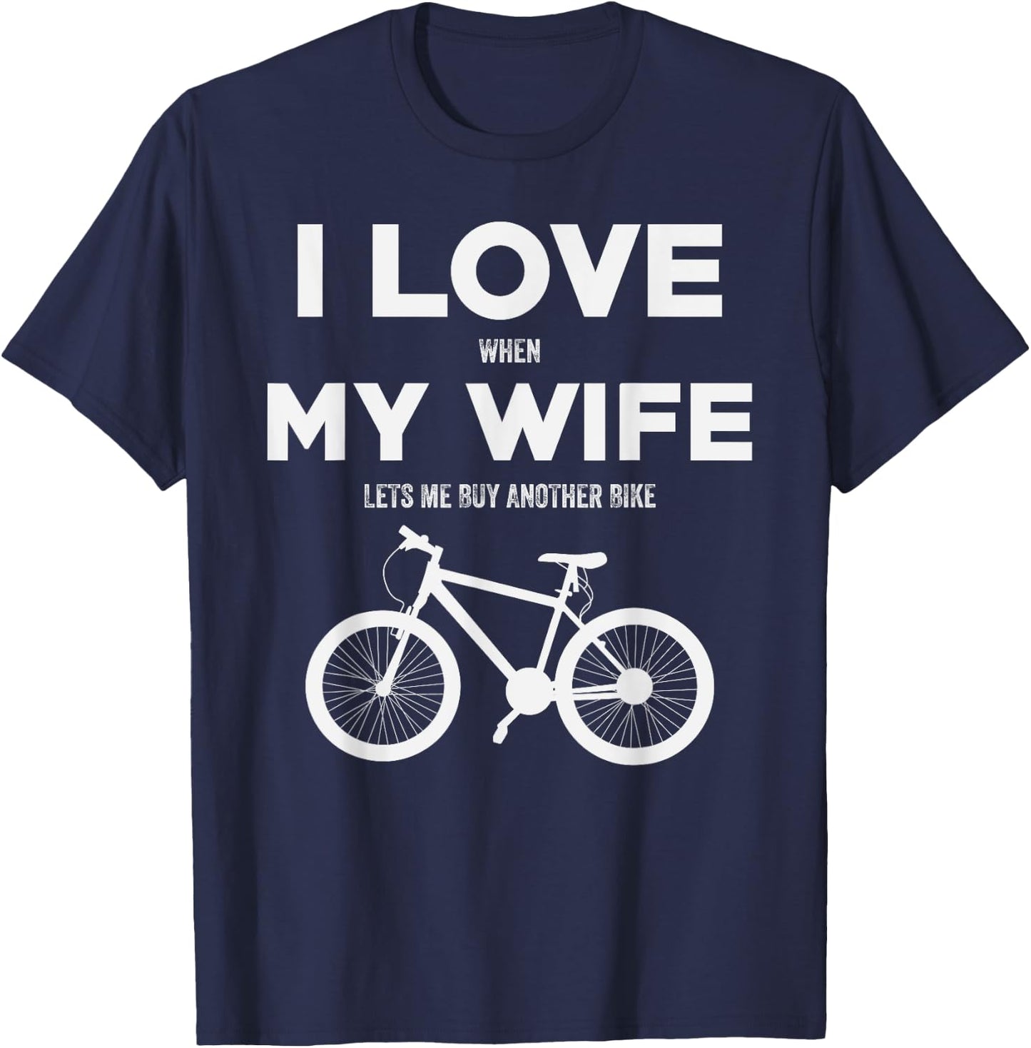 I Love When My Wife lets me buy another bike T-Shirt - T-Shirt | Navy