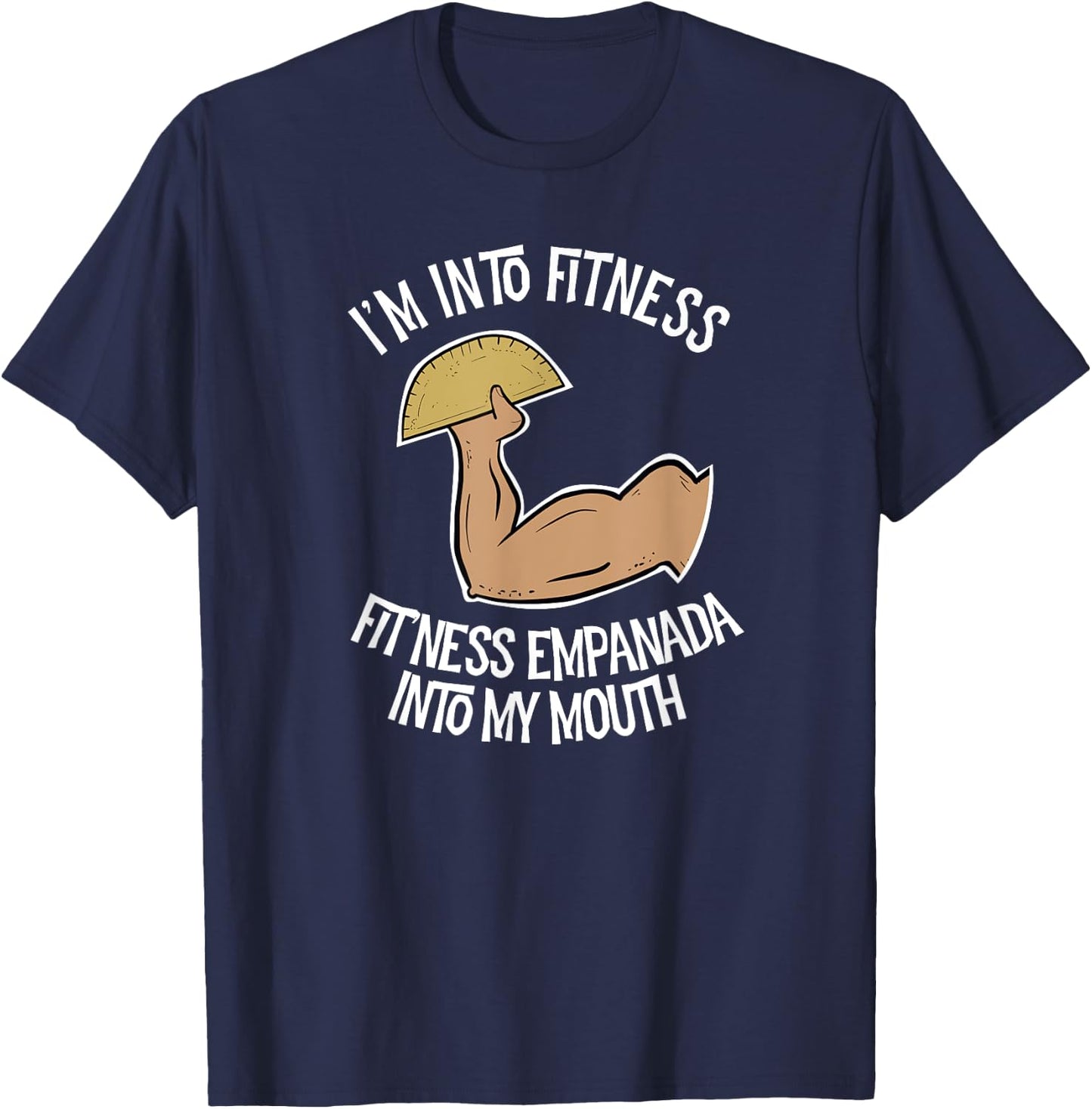 I'm into Fitness Empanada into My Mouth Funny Empanada T-Shirt - T-Shirt | Navy