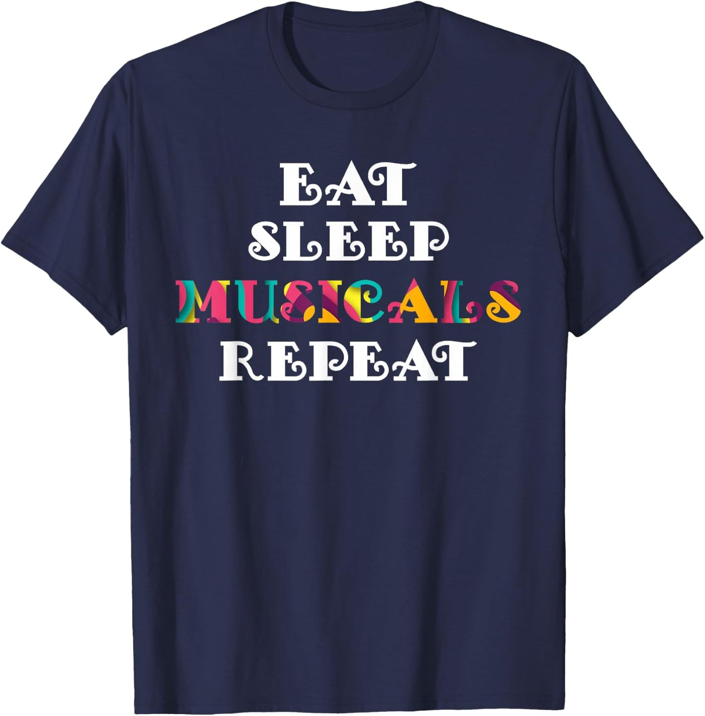 Eat Sleep Musicals Repeat Musicals Lovers Gift T-Shirt - T-Shirt | Navy