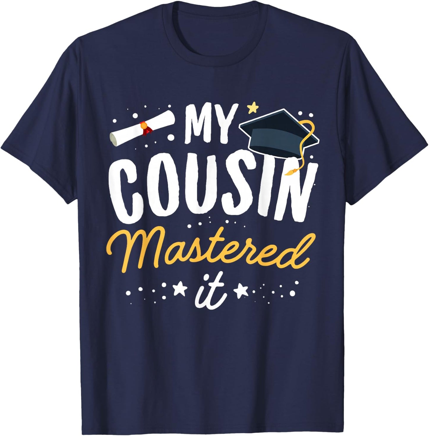 Masters Graduation My Cousin Mastered It Class of 2025 T-Shirt - T-Shirt | Navy