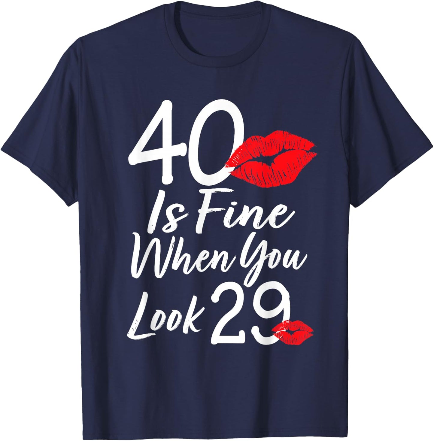 40 Is Fine When You Look 29 40th Birthday 40 Years Old T-Shirt - T-Shirt | Navy
