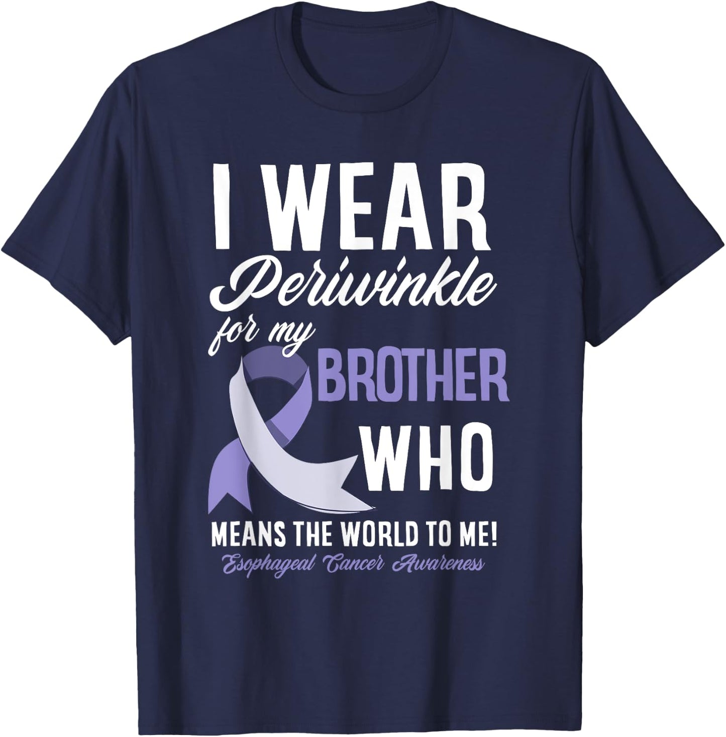 I Wear Periwinkle For My Brother Esophageal Cancer Awareness T-Shirt - T-Shirt | Navy