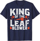 Gardening King Of The Leaf Blower Funny Leaf T-Shirt - T-Shirt | Navy