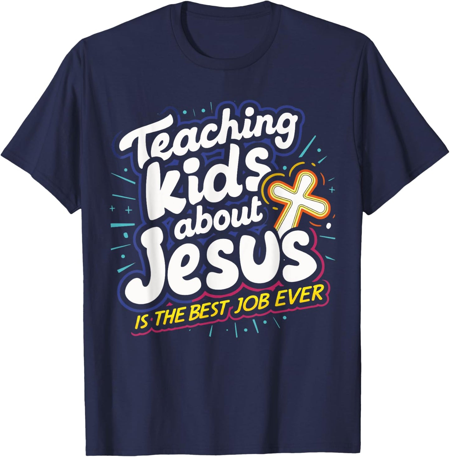 Teaching Kids About Jesus Is The Best Job Ever T-Shirt - T-Shirt | Navy