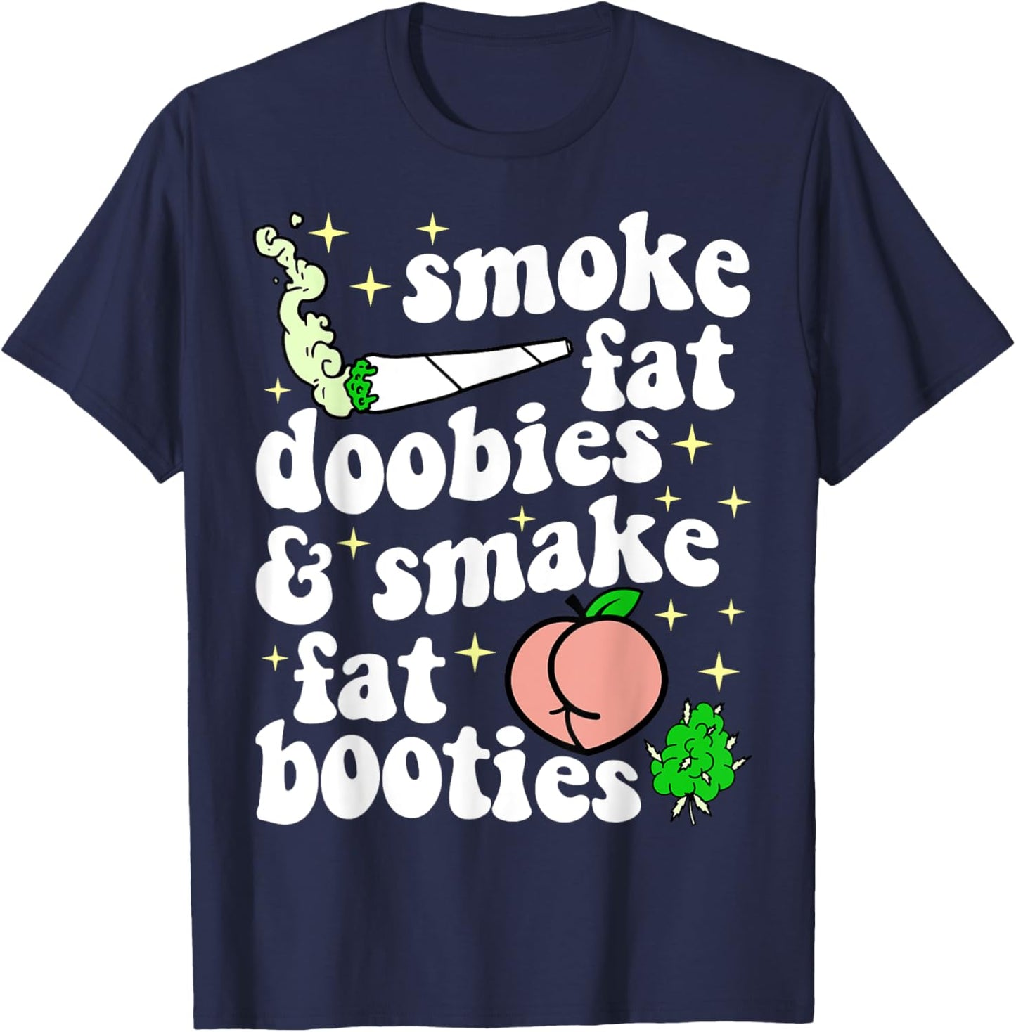Funny Smoke Fat Doobies And Smack Fat Booties T-Shirt - T-Shirt | Navy