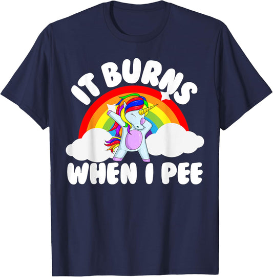 It Burns When I Pee Funny Sarcastic Raunchy Embarrassing T-Shirt - T-Shirt | Navy