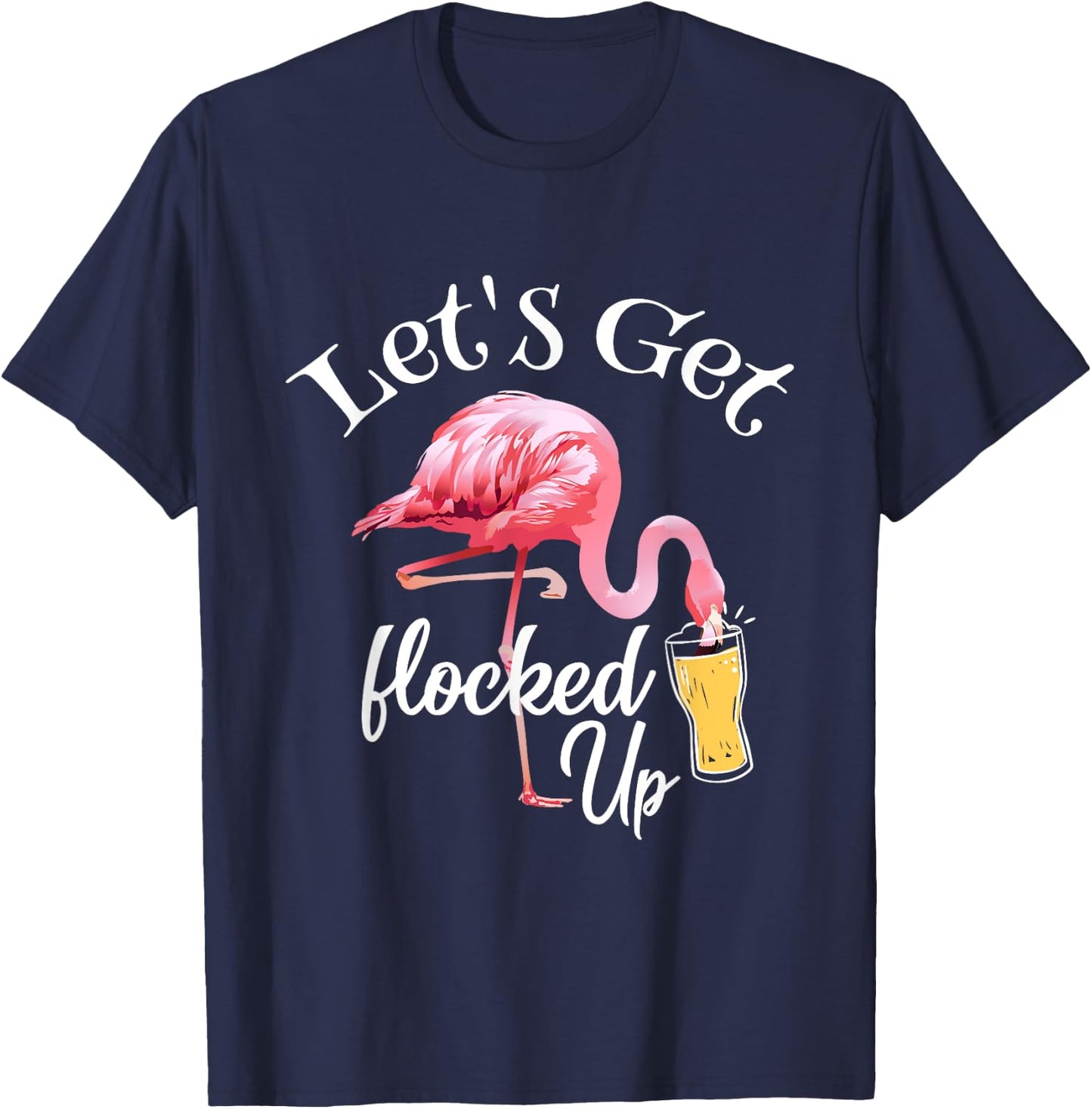 Let's Get Flocked Up Flamingo Drinking Party Bird Lover T-Shirt - T-Shirt | Navy