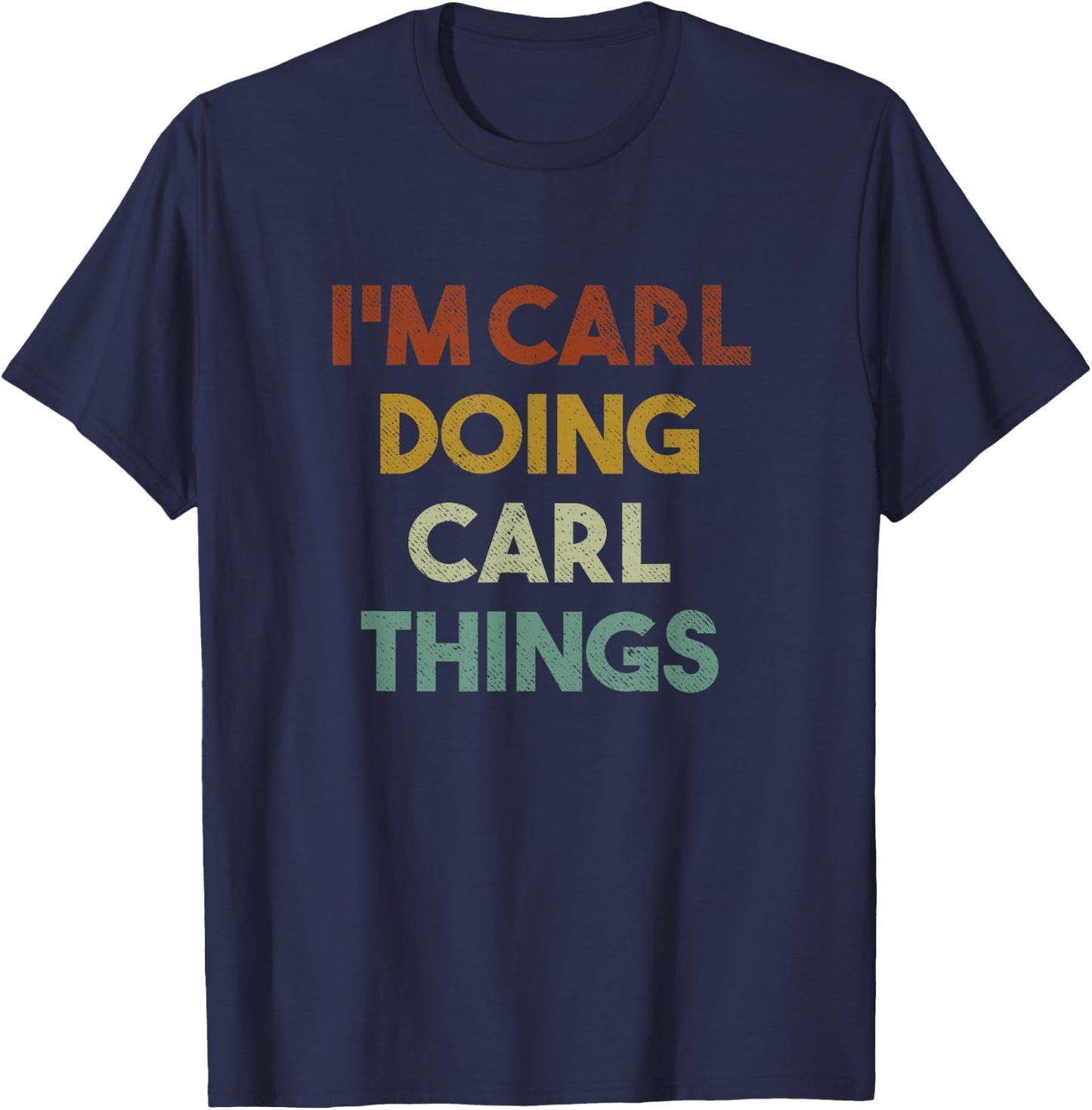 I'm Carl Doing Carl Things Funny First Name Carl T-Shirt - T-Shirt | Navy
