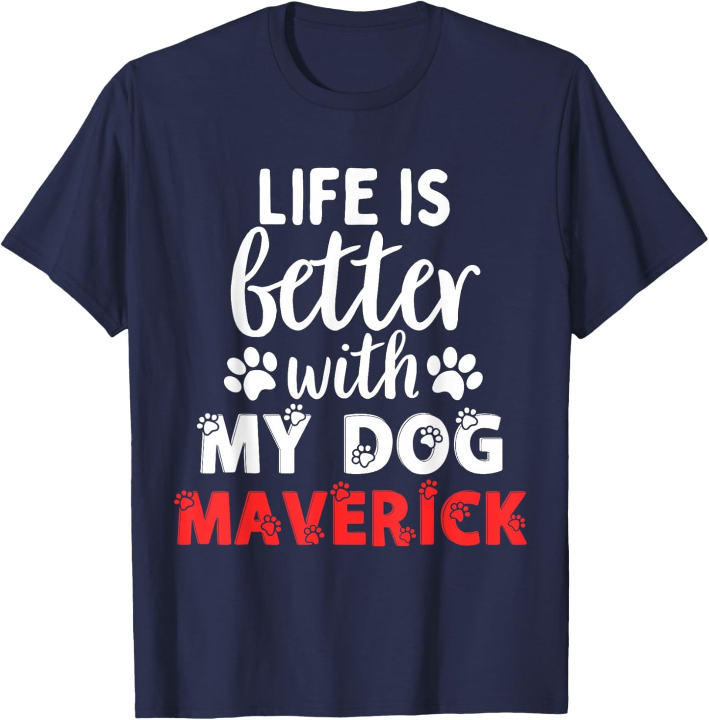Dog Name Maverick Life Is Better With My Dog Named Maverick T-Shirt - T-Shirt | Navy