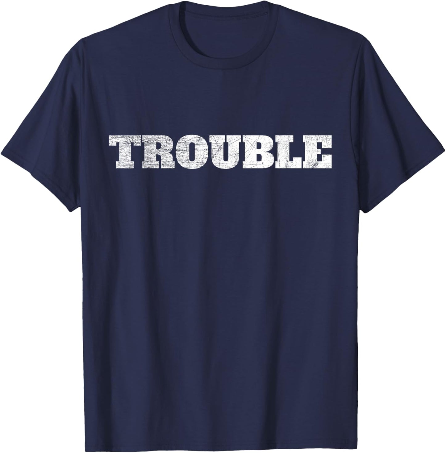 Trouble Saying For Every Crazy Statement Saying Troublemaker T-Shirt - T-Shirt | Navy