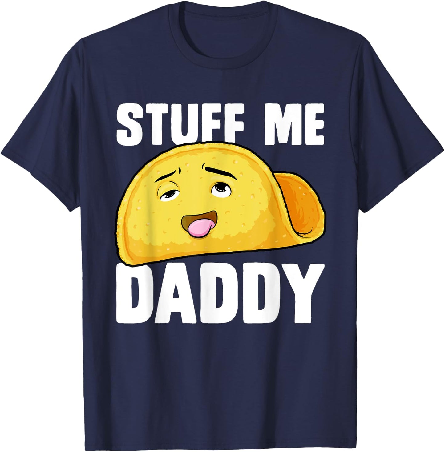 Taco Stuff Me Daddy Funny Cinco de Mayo Tacos Foodie Humour T-Shirt - T-Shirt | Navy