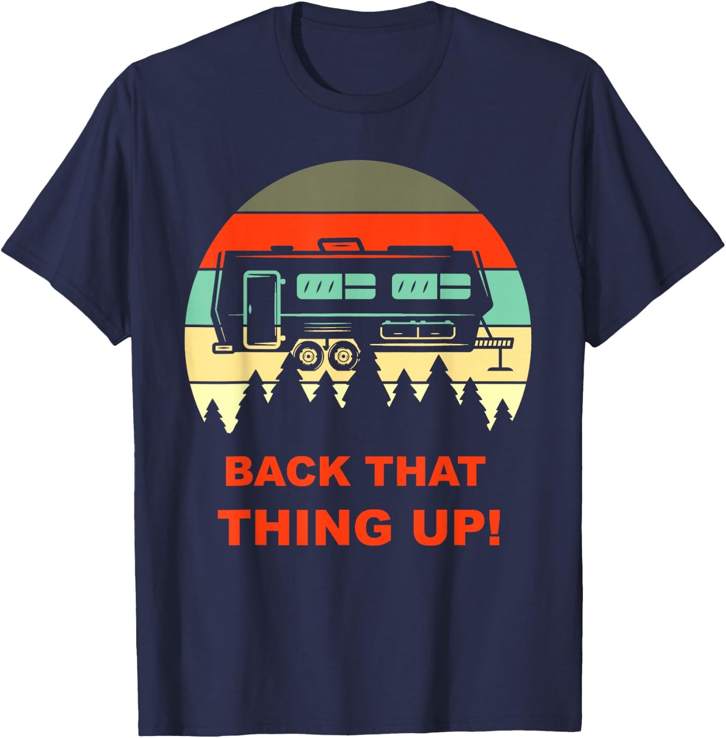 Back that Thing Up Funny Camper RV Meme Camping Van Boondock T-Shirt - T-Shirt | Navy