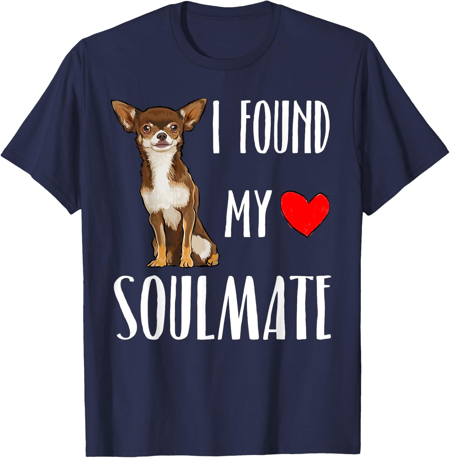 I Found My Soulmate Brown Chihuahua Dog Lover Best Friend Women Kids T-Shirt - T-Shirt | Navy