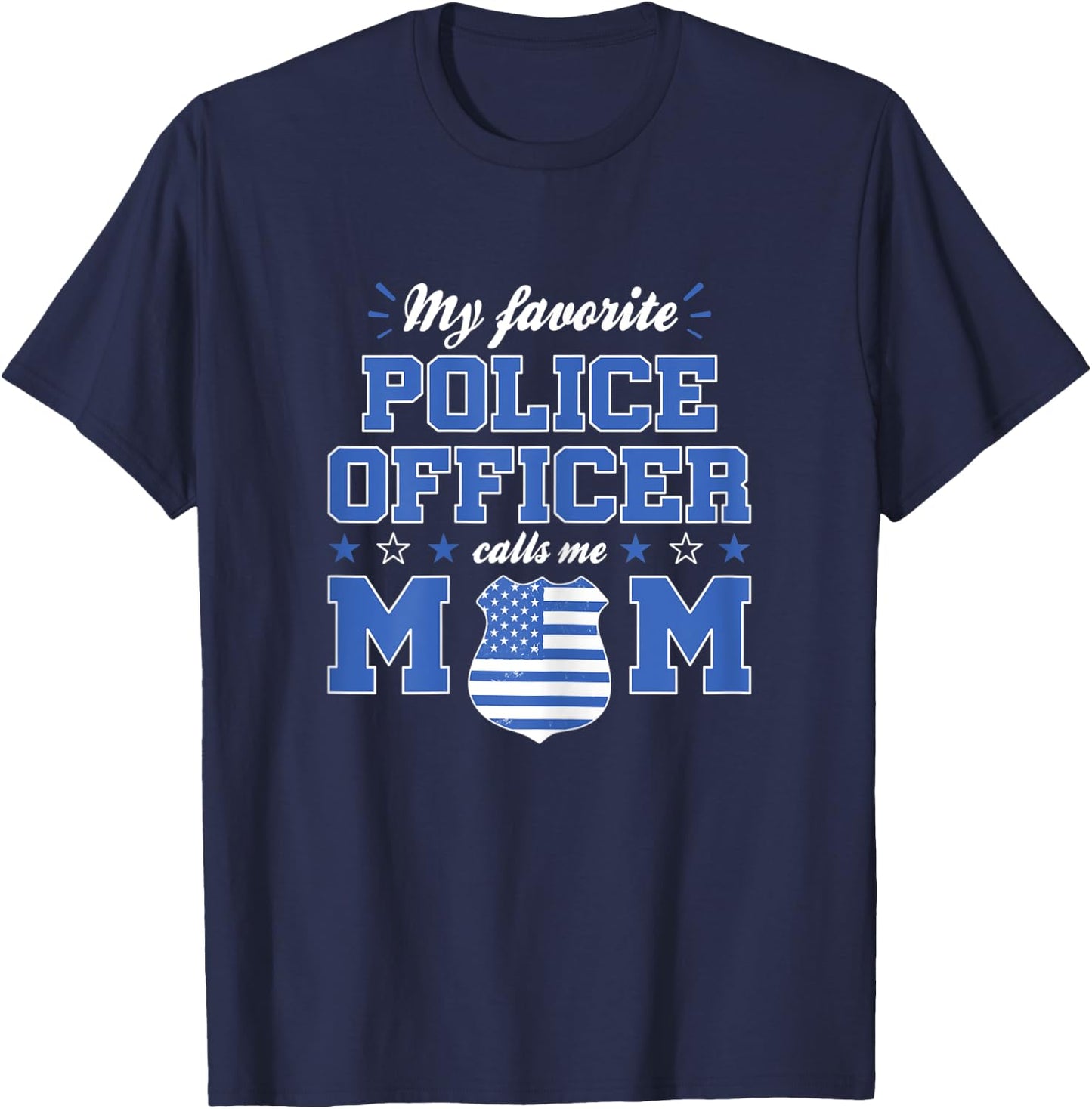 My Favorite Police Officer Calls Me Mom Funny Police Officer T-Shirt - T-Shirt | Navy