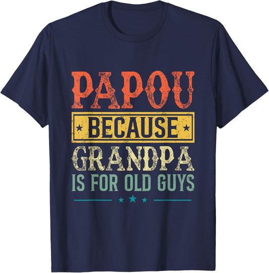 Papou Because Grandpa Is For Old Guys Fathers Day Dad Men T-Shirt - T-Shirt | Navy