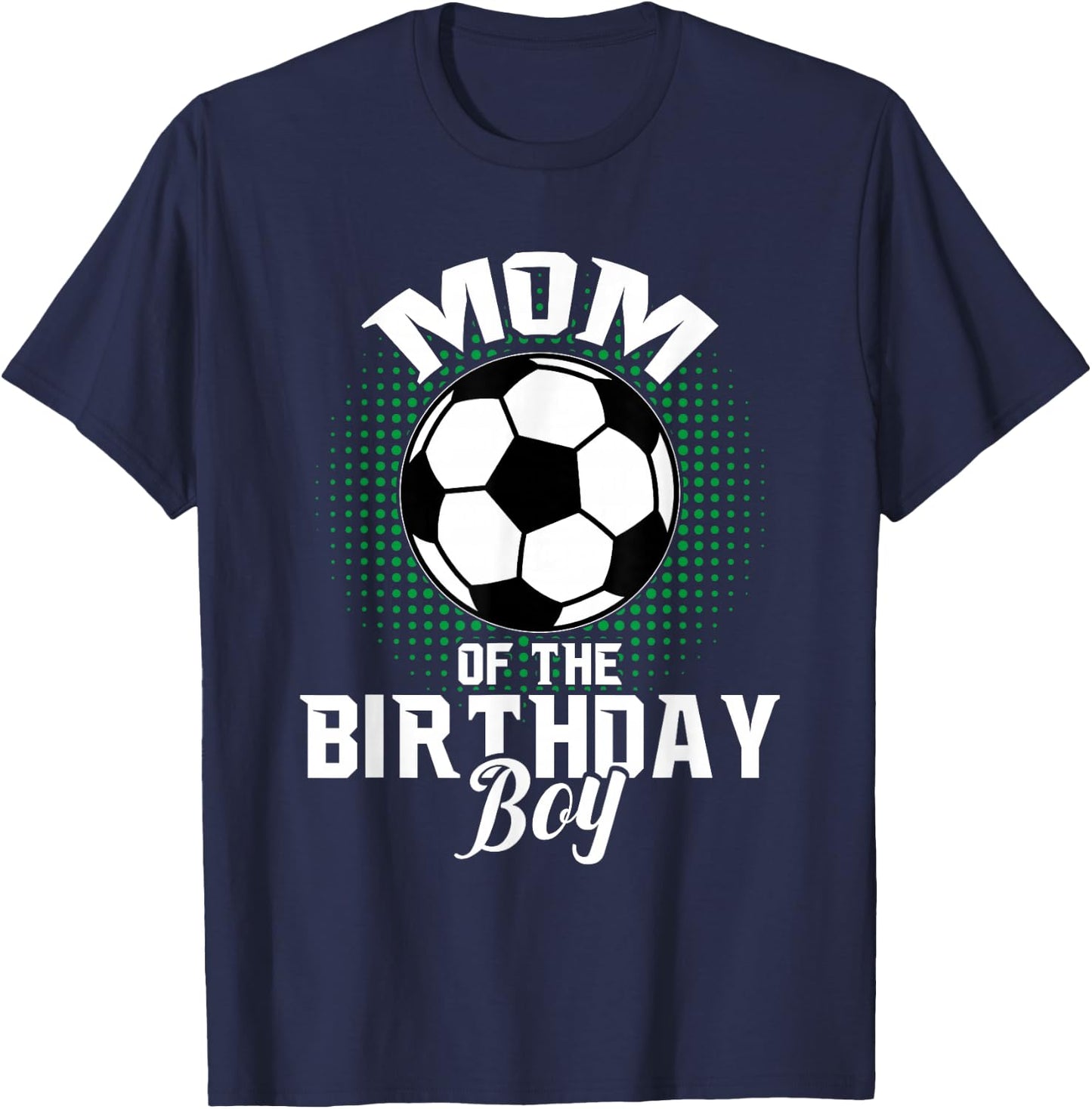 Mom of The Birthday Boy Soccer Lover Gifts Mother's Day T-Shirt - T-Shirt | Navy