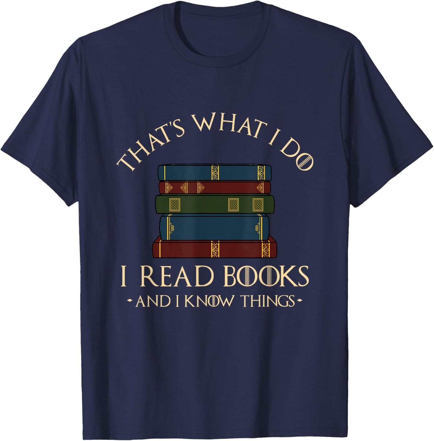 That's What I Do I Read Books and I Know Things - Reading Small T-Shirt - T-Shirt | Navy