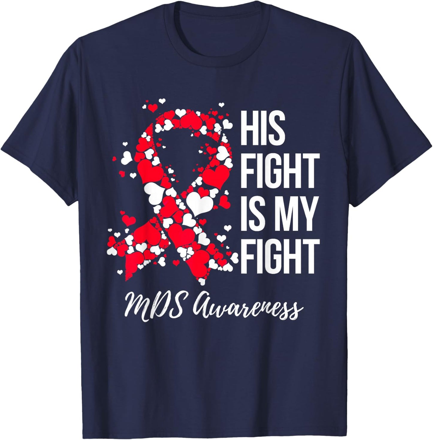 His Fight Is My Fight Myelodysplastic Syndrome MDS Awareness T-Shirt - T-Shirt | Navy
