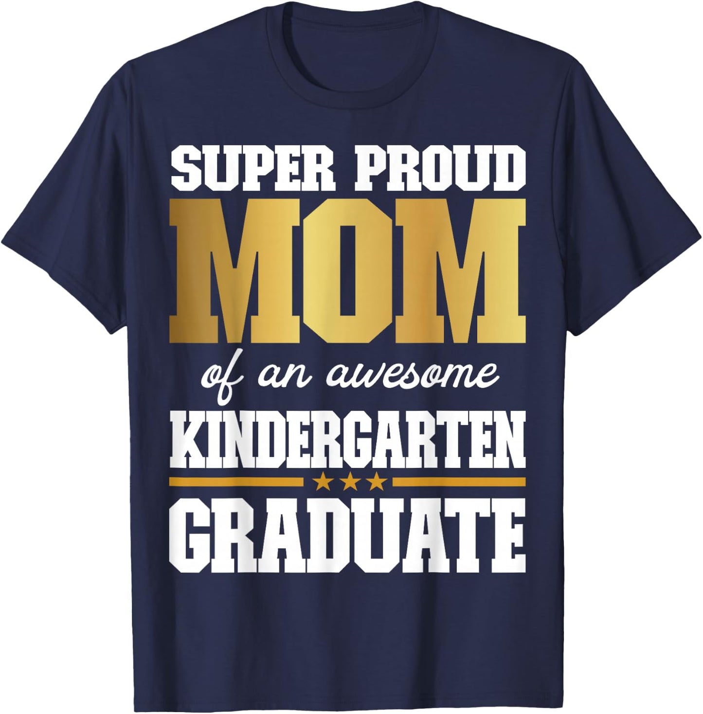 Super Proud Mom of an Awesome Kindergarten Graduate 2024-25 T-Shirt - T-Shirt | Navy