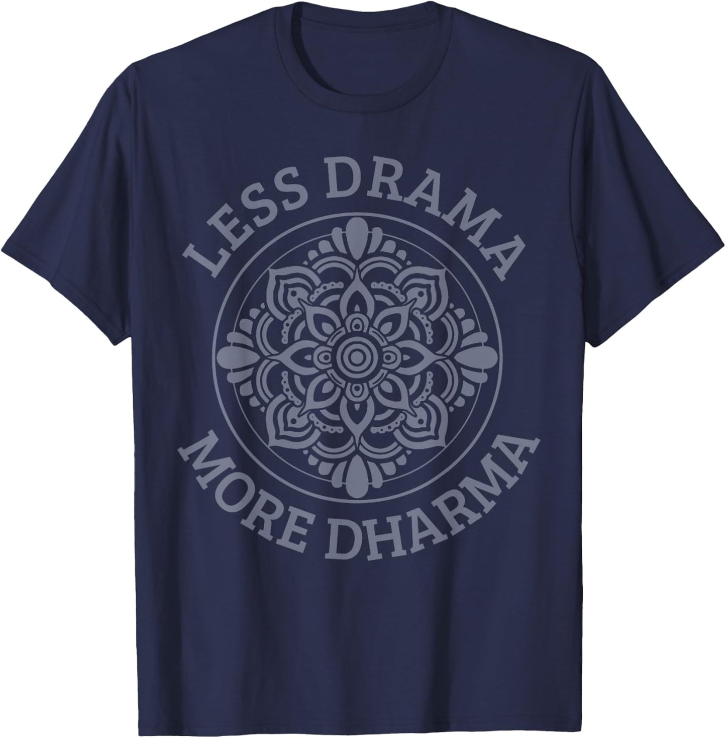 Less Drama More Dharma Yoga Buddhism Spiritual Gift T-Shirt - T-Shirt | Navy