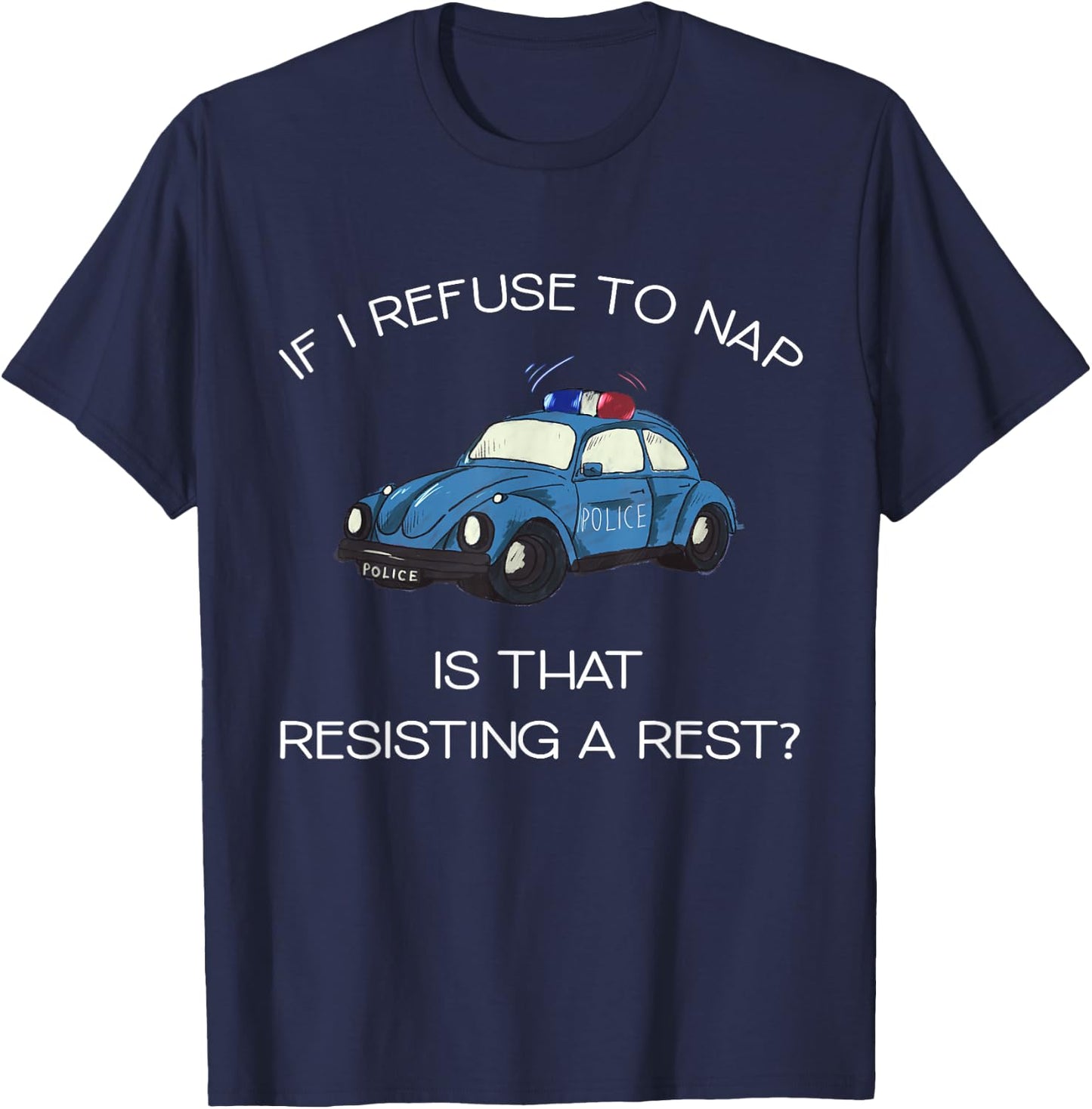 If I Refuse To Nap Is That Resisting A Rest Funny Newborn T-Shirt - T-Shirt | Navy