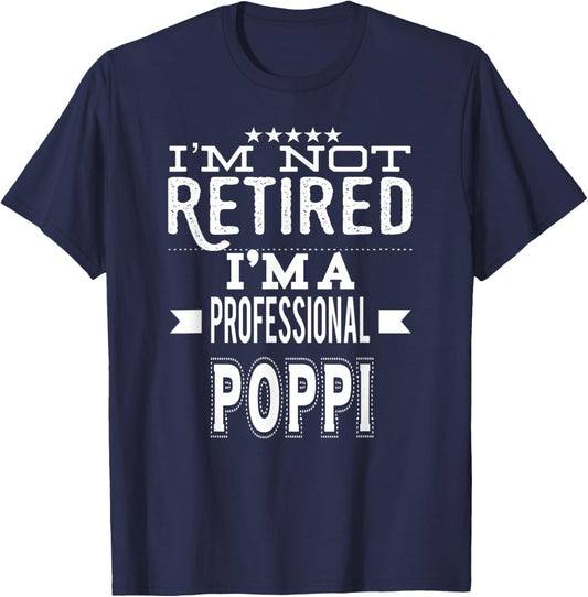 I'm Not Retired I'm A Professional Poppi Special Grandpa T-Shirt - T-Shirt | Navy