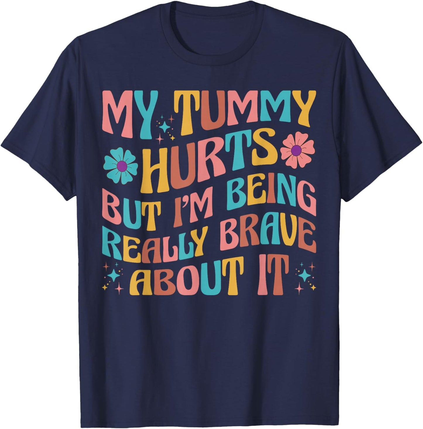 Groovy My Tummy Hurts But I'm Really Brave About It IBS Ache T-Shirt - T-Shirt | Navy