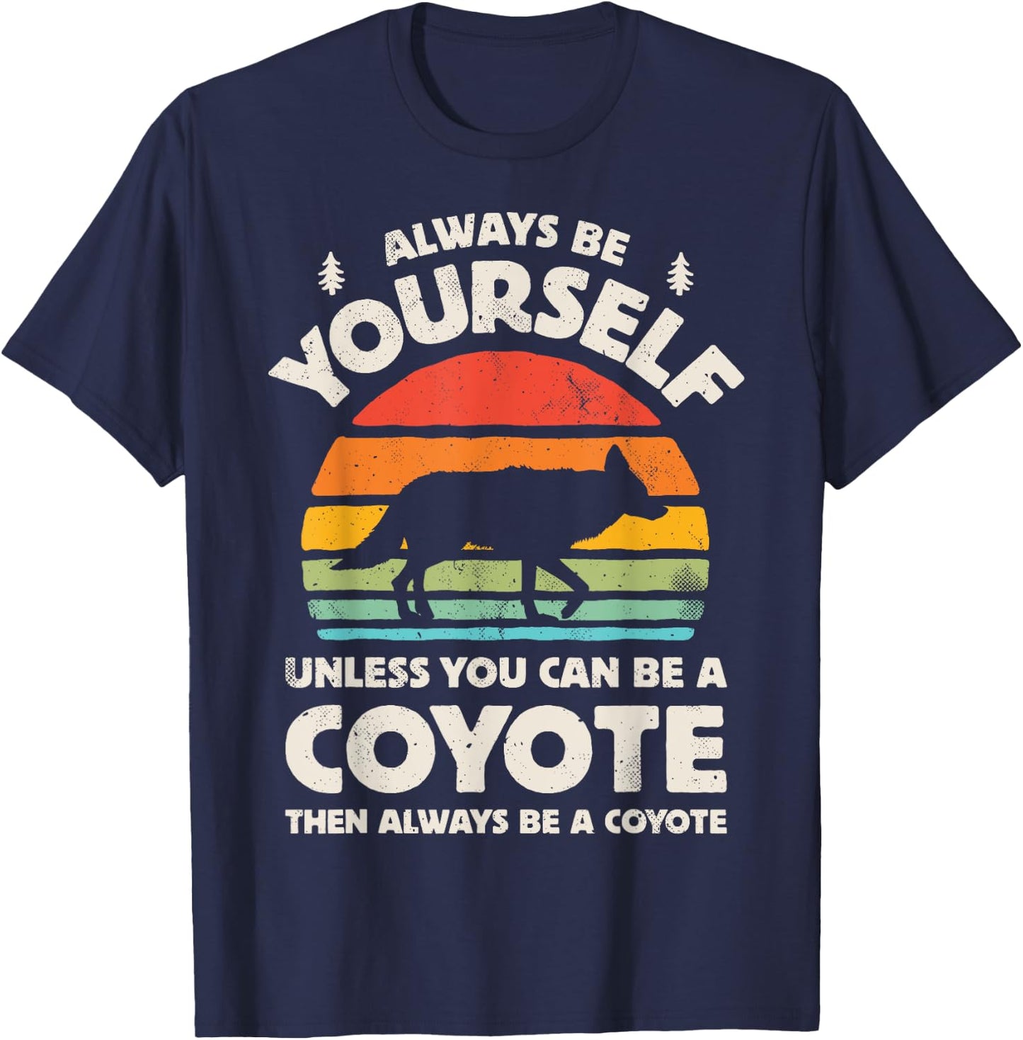 Coyote Always Be Yourself Retro Vintage 60s 70s Men Women T-Shirt - T-Shirt | Navy