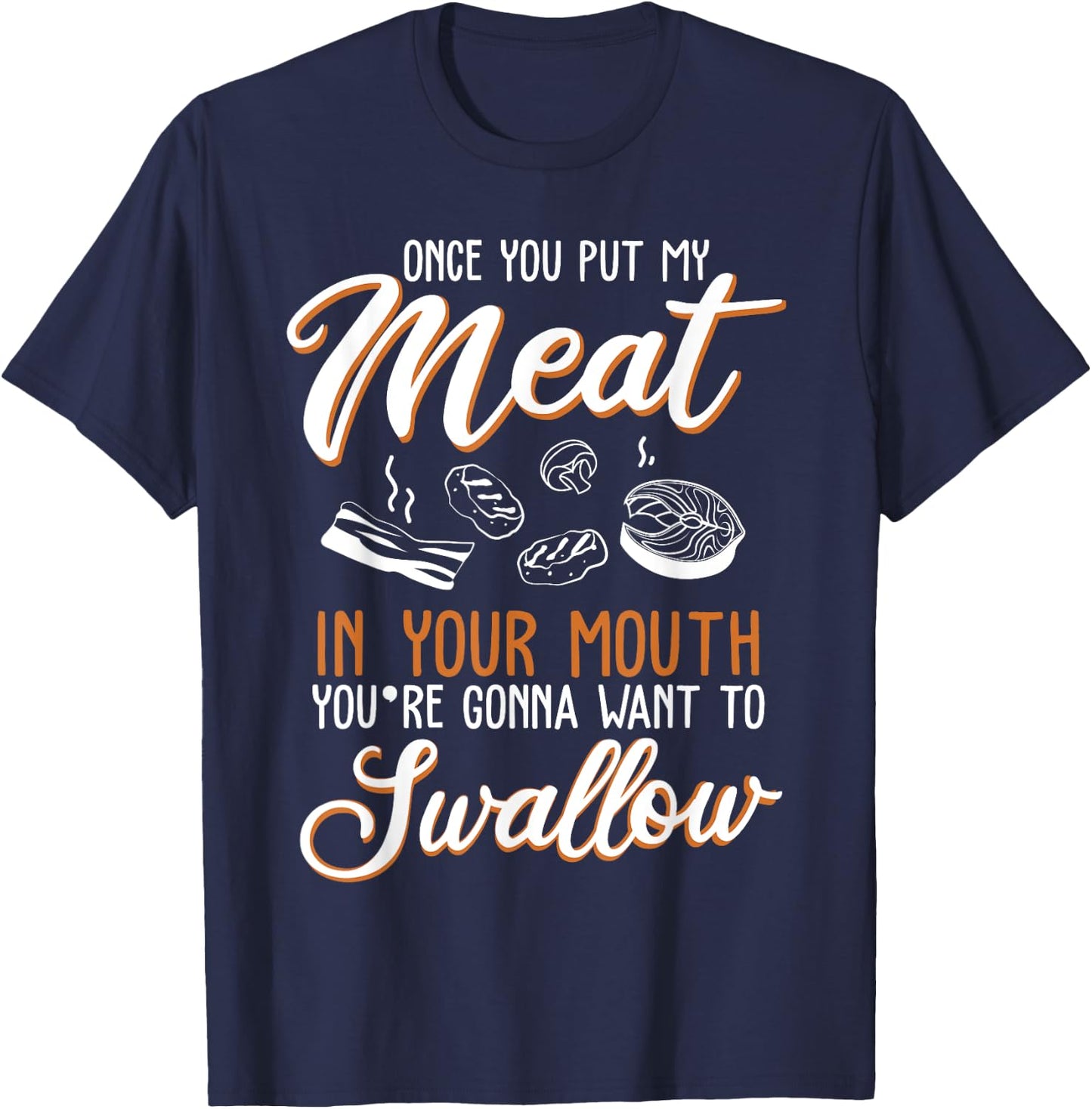 Dirty Adult Gift design | Meat in Your Mouth | BBQ Joke gift T-Shirt - T-Shirt | Navy