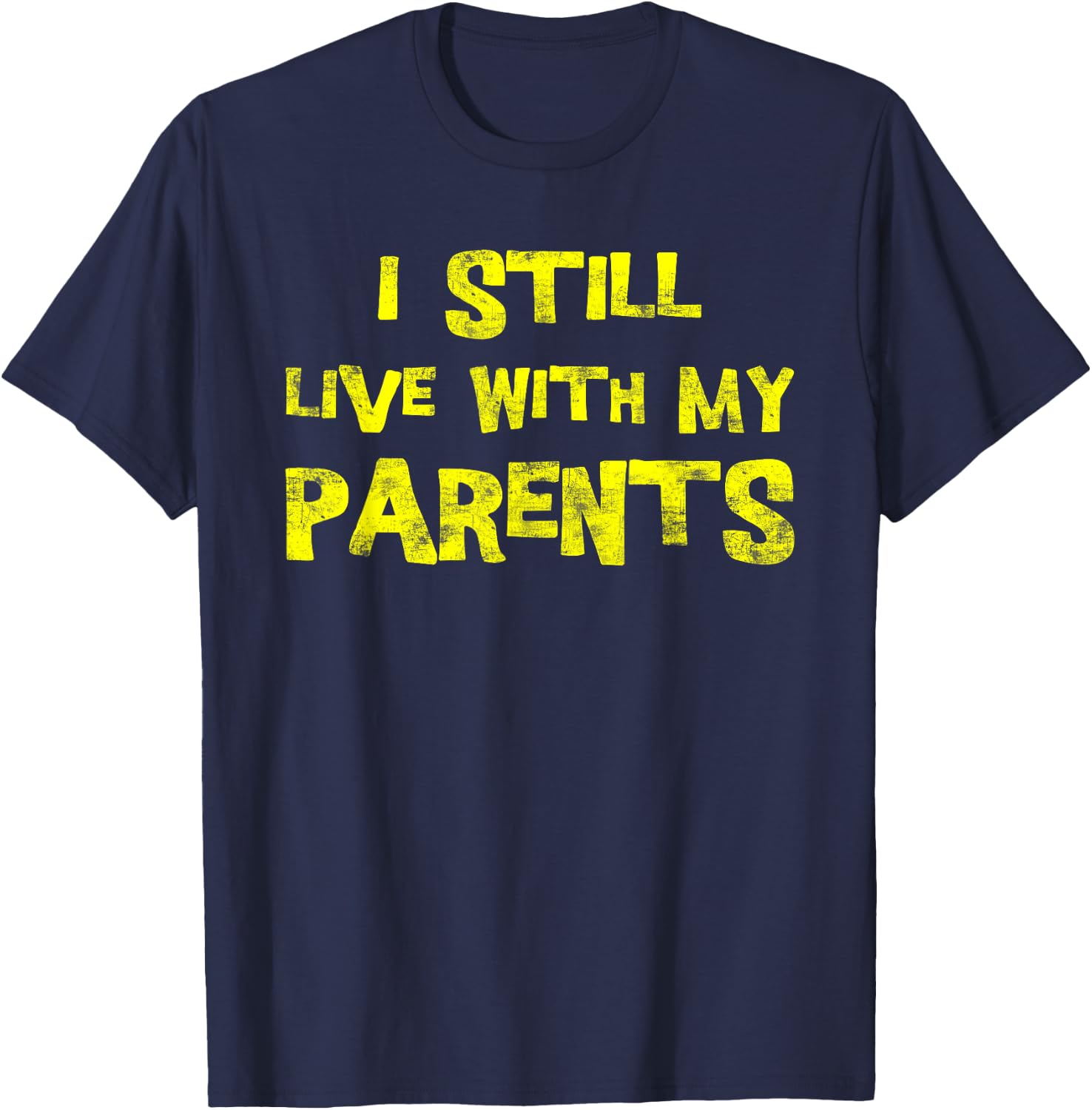 I Still Live With My Parents Adult Funny Quote T-Shirt - T-Shirt | Navy