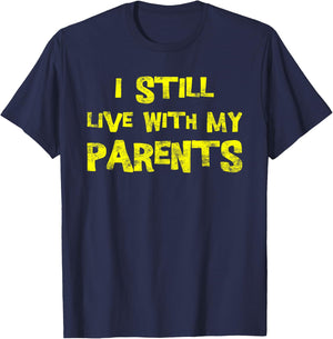 I Still Live With My Parents Adult Funny Quote T-Shirt - T-Shirt | Navy