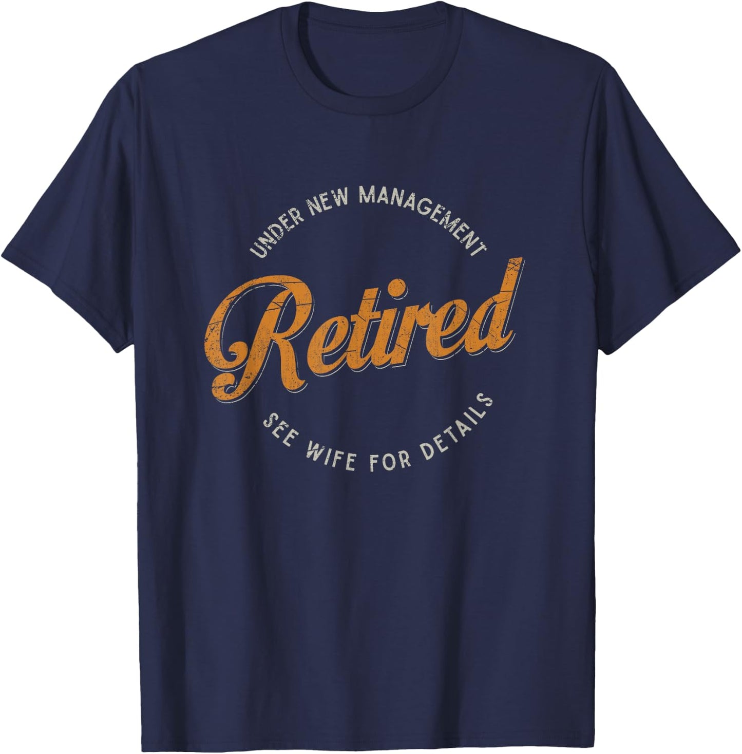 Under New Management See Wife For Details Funny Retirement T-Shirt - T-Shirt | Navy