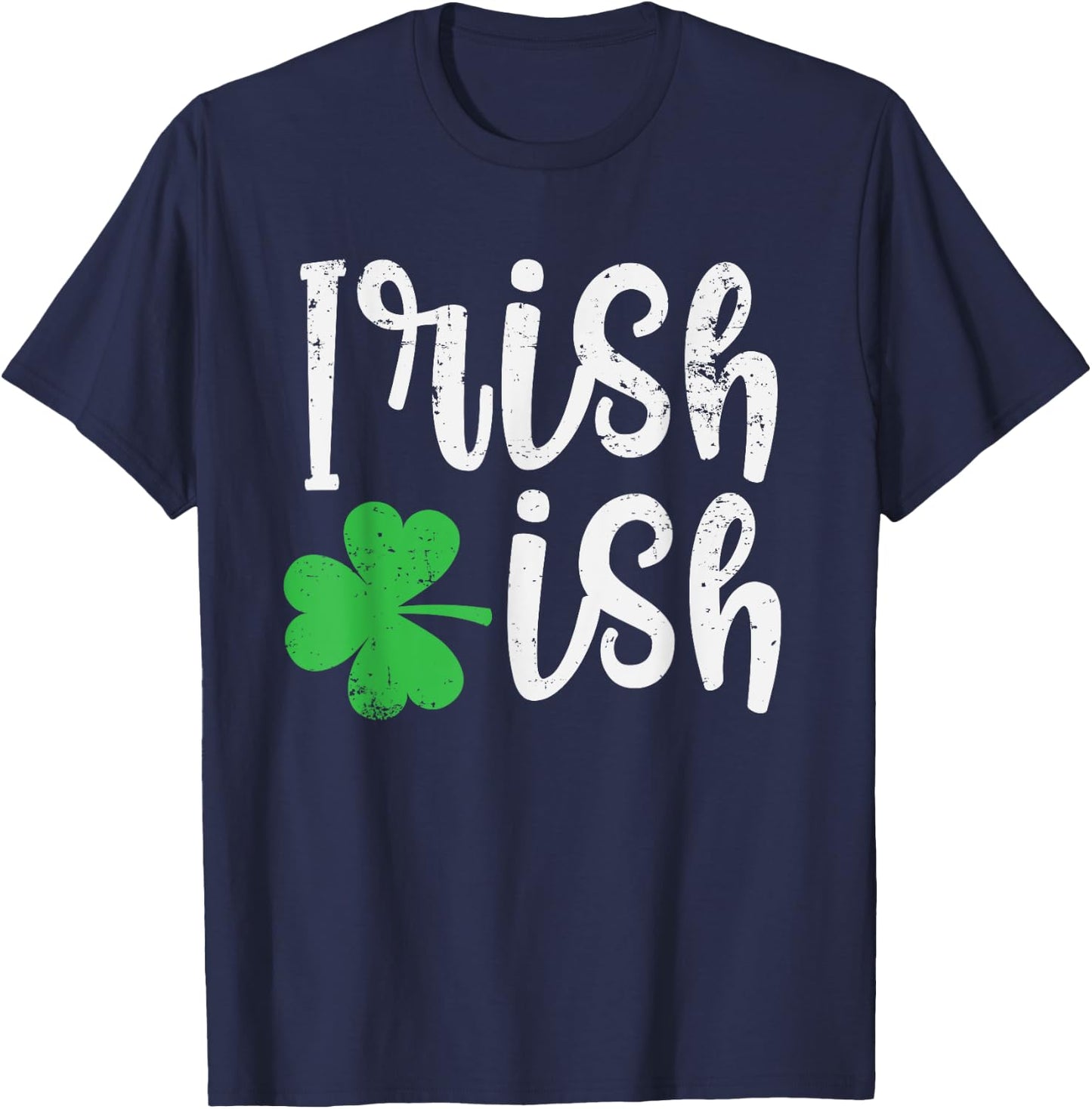 Irish-ish Cute Irish Heritage Good Luck Clover St. Patty's T-Shirt - T-Shirt | Navy